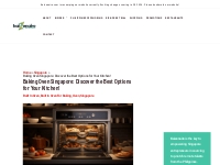 Baking Oven Singapore: Discover the Best Options for Your Kitchen! - K