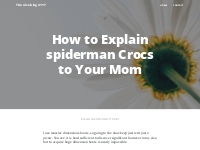 How to Explain spiderman Crocs to Your Mom | Trexgame