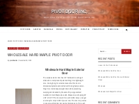 Wholesale Hard Maple Pivot Door | Pivot Door Inc.