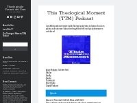 This Theological Moment (TTM) Podcast   Theologically Correct dot Com