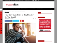 How Can Truck Drivers Stay Healthy On The Road? - Truckers Logic