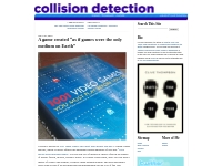   collision detection: A game created  as if games were the only mediu