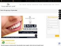 Best Smile Designing in Hyderabad, India | Focus Dental Care