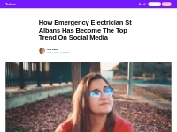 How Emergency Electrician St Albans Has Become The Top Trend On Social
