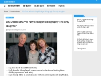Lily Dolores Harris: Amy Madigan s Biography The only daughter