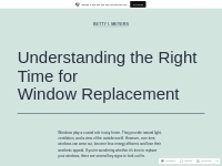 Understanding the Right Time for Window Replacement   Betty I. Meyers