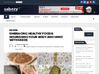 Embracing Healthy Foods: Nourishing Your Body and Mind with Seeds