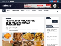 Healthy, Guilt-Free and Feel-Good Treats For Makar Sankranti 2024