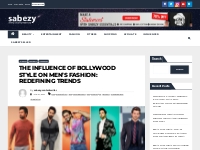 The Influence of Bollywood Style on Men s Fashion: Redefining Trends