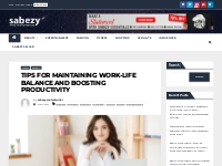 Tips for Maintaining Work-Life Balance and Boosting Productivity