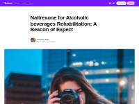 Naltrexone for Alcoholic beverages Rehabilitation: A Beacon of Expect