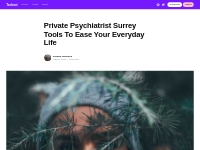 Private Psychiatrist Surrey Tools To Ease Your Everyday Life