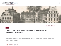 Levi Lincoln’s Wayward Son – Daniel Waldo Lincoln - Commonplace - The 