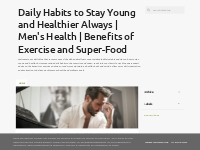 Daily Habits to Stay Young and Healthier Always | Men s Health | Benef