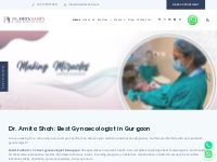 Best Gynaecologist in Gurgaon || Dr. Amita Shah