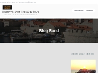 Blog Band - Dubrovnik Shore Trip   Day Tours