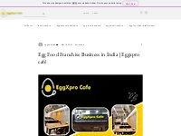 Egg Food Franchise Business in India | Eggxpro café