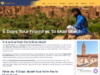 5 Days tour from Fes to Marrakech - Epic Morocco Travel