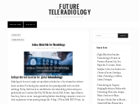 Teleradiology hub | India a Global Hub for Teleradiology | Future Tele