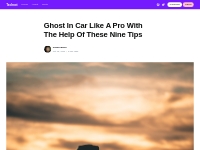 Ghost In Car Like A Pro With The Help Of These Nine Tips