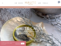 Online Caviar Store - Buy Caviar Online - Haute Caviar Company   Haute