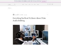 Everything You Need To Know About Video Audio Dubbing