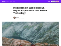 Innovations in Well-being: Dr. Papa's Experiments with Health Tec