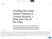 Unveiling the Power-Packed Features of Chrome Browser: A Deep Dive int
