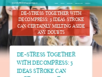 De-Stress together with Decompress: 5 Ideas Stroke Can certainly Melti