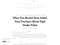 What You Should Have Asked Your Teachers About High Steaks Poker   Lux