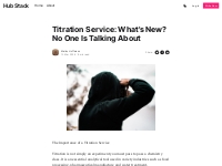 Titration Service: What's New? No One Is Talking About