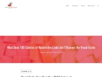 What Does 100 Calories of Watermelon Look Like? Discover the Visual Gu
