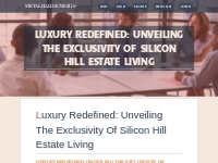 Luxury Redefined: Unveiling the Exclusivity of Silicon Hill Estate Liv