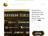 SALAKTOTO: Situs Judi Slot Online Gacor & Slot88 Maxwin Terpercaya