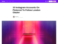 10 Instagram Accounts On Pinterest To Follow London Glazier