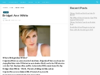 Bridget Ann White Bio, Net Worth, Height, Weight, Relationship