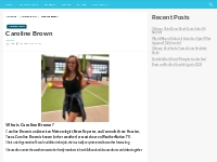 Caroline Brown Net Worth, Salary, Age, Relationship, Height, Ethnicity