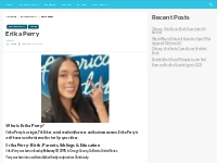 Erika Perry Bio, Net Worth, Height, Weight, Relationship, Ethnicity