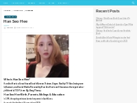 Han Seo Hee Bio, Net Worth, Height, Weight, Relationship, Ethnicity