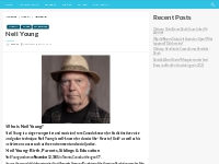 Neil Young Bio, Net Worth, Height, Weight, Relationship, Ethnicity.