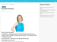 Rachel Mackley Bio, Net Worth, Height, Weight, Relationship, Ethnicity