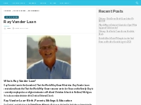 Ray Vander Laan Bio, Net Worth, Height, Weight, Relationship, Ethnicit