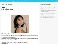 Shim Eun-woo Salary, Net worth, Bio, Ethnicity, Age - Networth and Sal