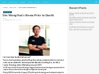 Sim Wong Hoo s Illness Prior to Death:
