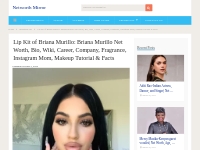 Briana Murillo Net Worth, Bio, Wiki, Lip Kit, Makeup(June 2024)