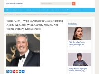 Wade Allen Net Worth, Age, Bio, Wiki, Movies, Wife (Updated 2024)