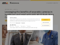 Leveraging the benefits of wearable cameras in healthcare and retail w