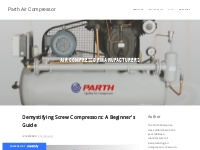 Demystifying Screw Compressors: A Beginner's Guide - Parth Air Compres