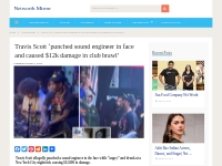 Travis Scott  punched sound engineer in face and caused $12k...