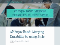 AP Enjoy Band: Merging Durability by using Style